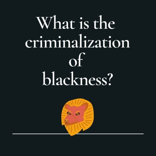 Reads: What is the criminalization of blackness?