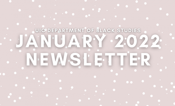white font atop a pink and white background that reads UICs department of Black Studies January 2022 Newsletter